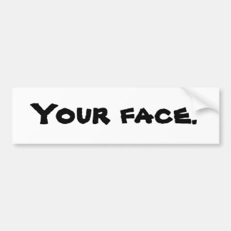 Je gezicht. Bumpersticker