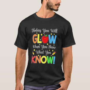 Je gloeit Show wat je weet op de testdag van de le T-shirt