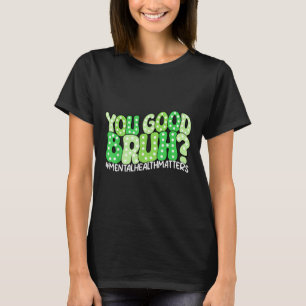 Je goede borstel geestelijke gezondheid is bewustz t-shirt
