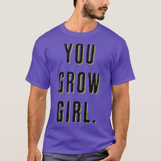 Je groeit meisje grappig plant minnaar 1 t-shirt
