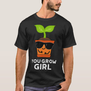 Je groeit meisje Schattigee Plant woordspeling T-shirt