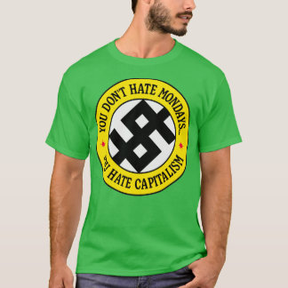 Je haat maandag je haat kapitalisme t-shirt