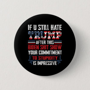 Je haat Trump nog steeds na dit Biden Show 1 Ronde Button 5,7 Cm