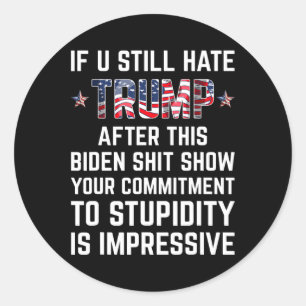 Je haat Trump nog steeds na dit Biden Show Funny 2 Ronde Sticker
