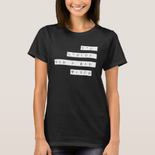 Je had een slechte heks kunnen hebben t-shirt