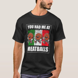 Je Had Me at Meatball Italiaanse Keuken Liefhebber T-shirt