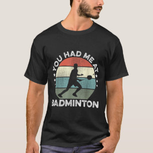 Je had me bij Badminton Shuttle Badminton Player S T-shirt