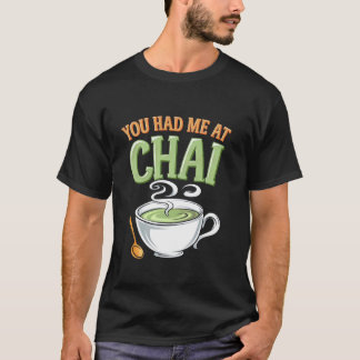 Je Had Me Bij Chai Thee Koffie Liefhebber Chai The T-shirt