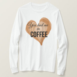 Je had me bij de koffie t-shirt