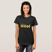 Je had me bij de woof t-shirt (Voorkant volledig)