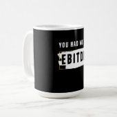 Je had me bij Ebitda Funny Costume Gift. Koffiemok (Voorkant links)