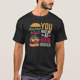 Je had me bij Hamburger Burger Eater Food Foodie T-shirt