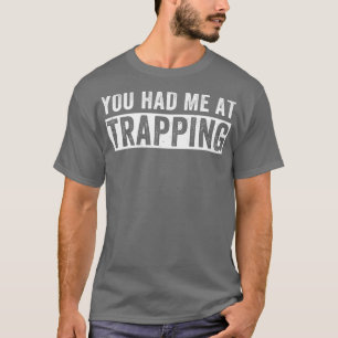Je had me bij het vangen van grappige valstrik jac t-shirt