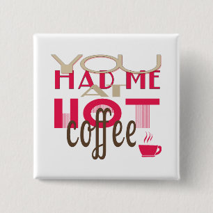 Je had me bij Hot Coffee Vierkante Button 5,1 Cm