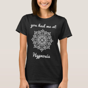 Je had me bij hypnose hypnotiseur wellness healing t-shirt