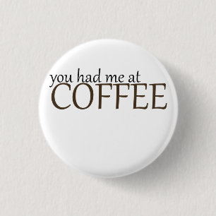 Je had me bij koffie. ronde button 3,2 cm