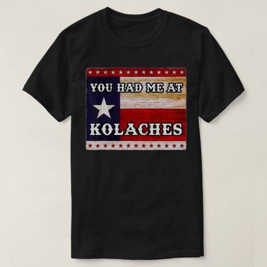 Je had me bij KOLACHE Texas Kolaches Tsjechisch ge T-shirt (Design voorkant)