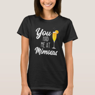 Je Had Me Bij Mimosa Brunch Drinken Zondag Fun Day T-shirt