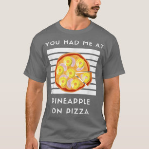 Je had me bij Pineapple op Pizza Funny Lover Pizza T-shirt