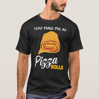 Je had me bij Pizza Rolls Foodie Food T-shirt