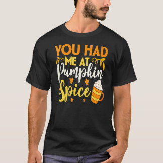 Je had me bij Pumpkin Spice Herfst Season Thanksgi T-shirt