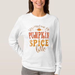 Je had me bij Pumpkin Spice Latte T-shirt