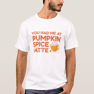 Je had me bij Pumpkin Spice Latte T-shirt
