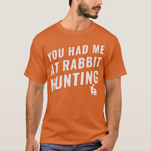 Je had me bij Rabbit Hunting Funny Rabbit Hunter T-shirt