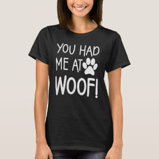 Je had me bij Woof Paw T - shirts voor vrouwen en