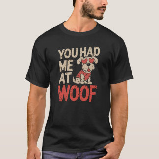 Je had me bij Woof! - Schattige Hondenliefhebbers  T-shirt