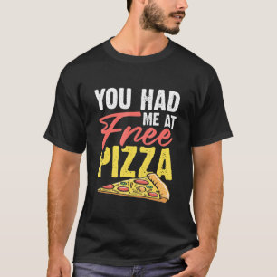 Je had me gratis bij Pizza Pie Pizzeria Shop Slice T-shirt