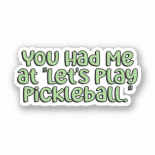Je had me op "Let's Play Pickleball" Green Sticker