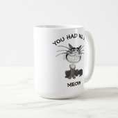 Je had me op Meow - 15 oz. Mok (Voorkant rechts)