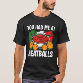 Je Had Mij Bij K meatballs Italiaans Keuken Liefhe T-shirt
