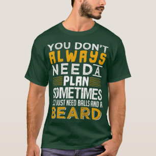 Je hebt alleen maar ballen en een baard klassieke t-shirt