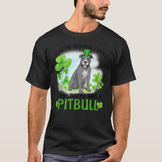 Je hebt altijd geluk als je met een pitbull bent t-shirt