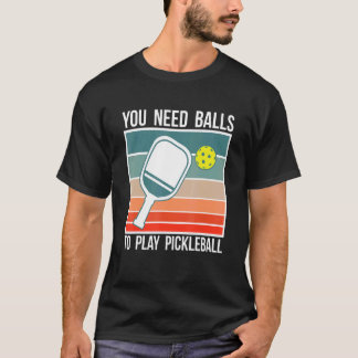 Je hebt ballen nodig om pickleball te spelen Spele T-shirt