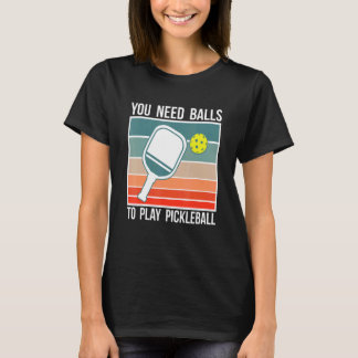 Je hebt ballen nodig om pickleball te spelen Spele T-shirt
