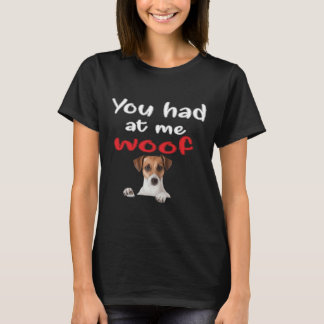 Je hebt bij mij Woof T-shirt