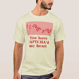 Je hebt Captcha'd mijn hart T-shirt