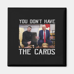 Je hebt de kaarten niet president Donald Trump Magneet