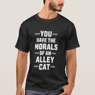 Je hebt de MORELEN van een STRAATKAT Grappig debat T-shirt
