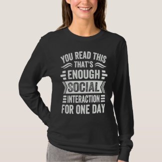 Je hebt dit gelezen. Dat is genoeg sociale interac T-shirt