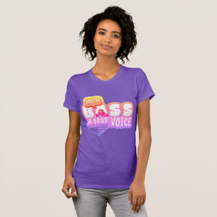 Je hebt een basis in je stem nodig t-shirt