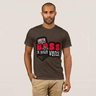 Je hebt een basis in je stem nodig t-shirt