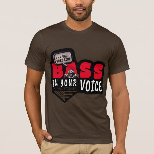 Je hebt een basis in je stem nodig t-shirt (Voorkant)