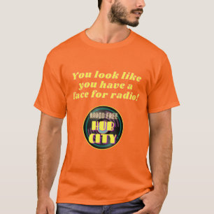Je hebt een gezicht voor radio T-shirt