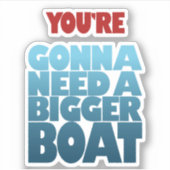 Je hebt een grotere boot nodig sticker (Voorkant)