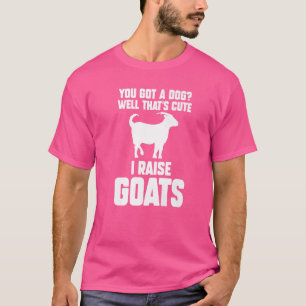 Je hebt een hond, dat is klote... ik steek geiten t-shirt