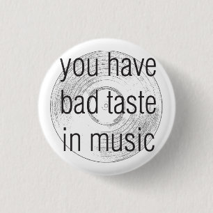 je hebt een slechte smaak in muziek ronde button 3,2 cm